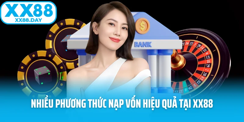 Nhiều phương thức nạp vốn hiệu quả tại XX88